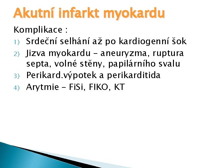 Akutní infarkt myokardu Komplikace : 1) Srdeční selhání až po kardiogenní šok 2) Jizva