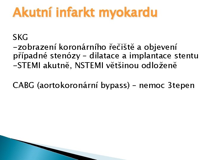 Akutní infarkt myokardu SKG -zobrazení koronárního řečiště a objevení případné stenózy – dilatace a