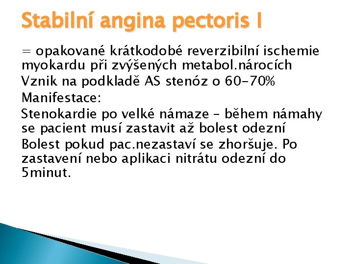 Stabilní angina pectoris I = opakované krátkodobé reverzibilní ischemie myokardu při zvýšených metabol. nárocích