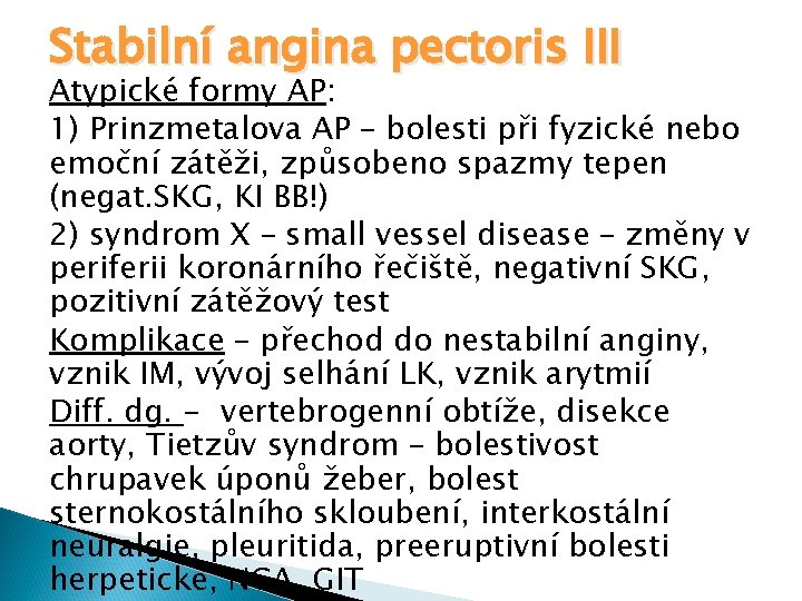 Stabilní angina pectoris III Atypické formy AP: 1) Prinzmetalova AP – bolesti při fyzické