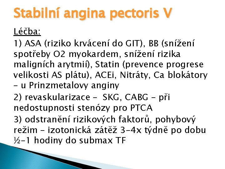 Stabilní angina pectoris V Léčba: 1) ASA (riziko krvácení do GIT), BB (snížení spotřeby