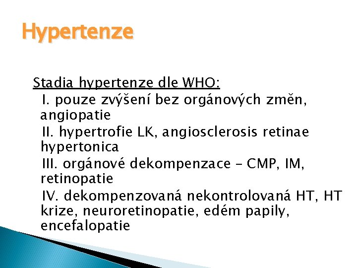 Hypertenze Stadia hypertenze dle WHO: v. I. pouze zvýšení bez orgánových změn, angiopatie v.