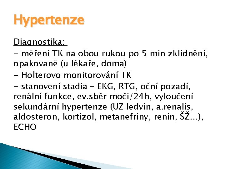 Hypertenze Diagnostika: - měření TK na obou rukou po 5 min zklidnění, opakovaně (u