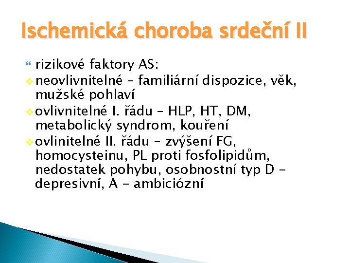 Ischemická choroba srdeční II rizikové faktory AS: v neovlivnitelné – familiární dispozice, věk, mužské