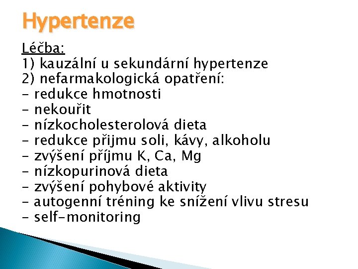 Hypertenze Léčba: 1) kauzální u sekundární hypertenze 2) nefarmakologická opatření: - redukce hmotnosti -