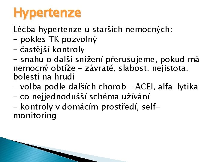 Hypertenze Léčba hypertenze u starších nemocných: - pokles TK pozvolný - častější kontroly -