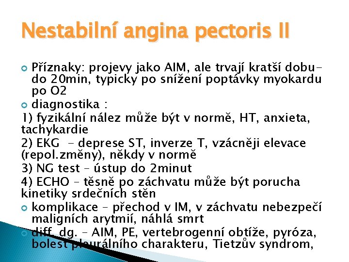 Nestabilní angina pectoris II Příznaky: projevy jako AIM, ale trvají kratší dobudo 20 min,