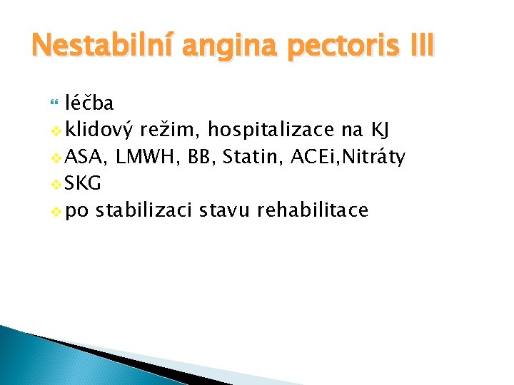 Nestabilní angina pectoris III léčba v klidový režim, hospitalizace na KJ v ASA, LMWH,