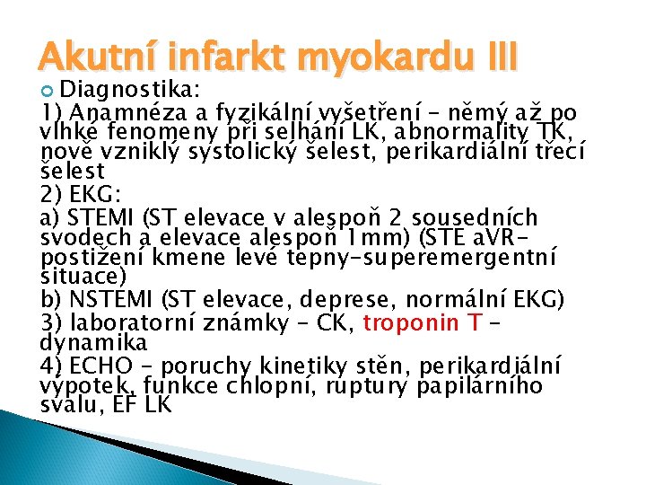 Akutní infarkt myokardu III Diagnostika: 1) Anamnéza a fyzikální vyšetření – němý až po