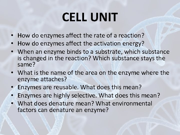 CELL UNIT • How do enzymes affect the rate of a reaction? • How