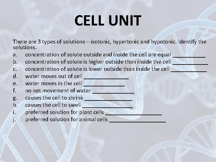 CELL UNIT There are 3 types of solutions – isotonic, hypertonic and hypotonic. Identify
