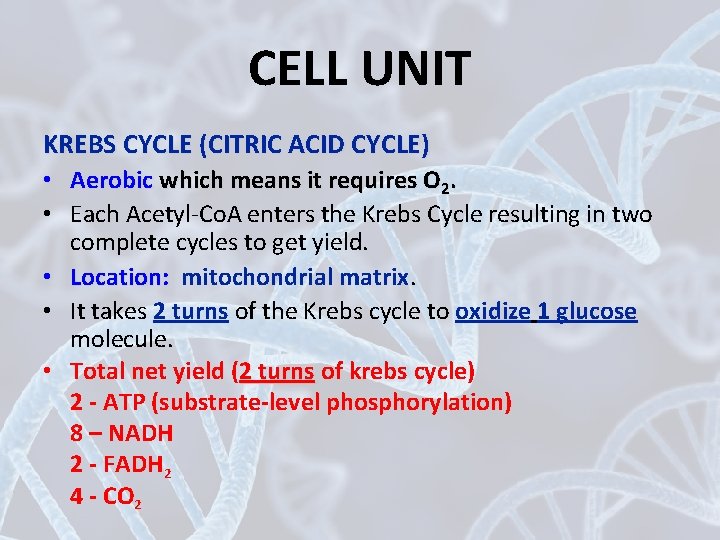 CELL UNIT KREBS CYCLE (CITRIC ACID CYCLE) • Aerobic which means it requires O