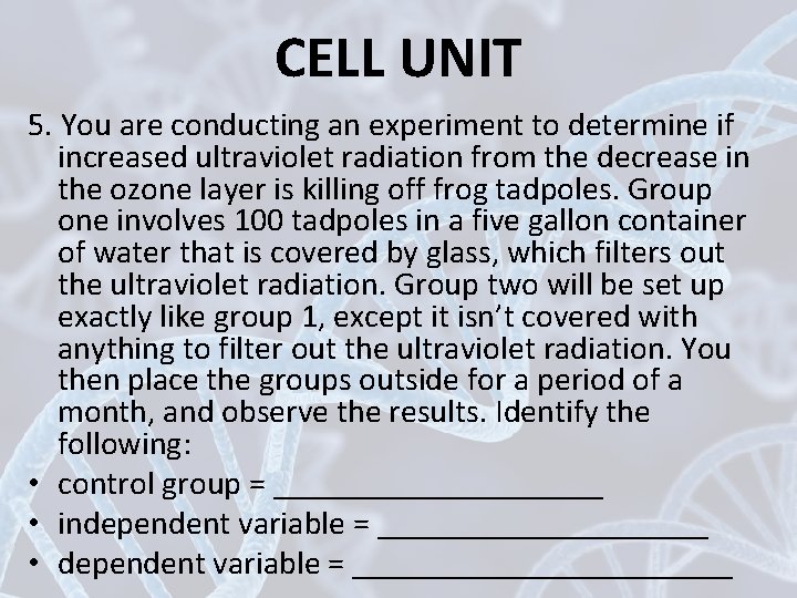 CELL UNIT 5. You are conducting an experiment to determine if increased ultraviolet radiation