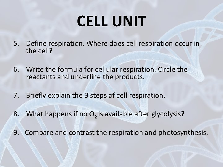 CELL UNIT 5. Define respiration. Where does cell respiration occur in the cell? 6.