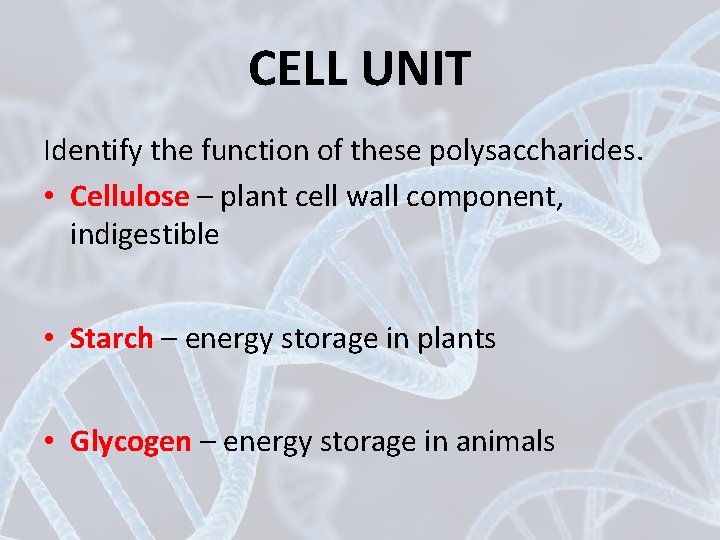CELL UNIT Identify the function of these polysaccharides. • Cellulose – plant cell wall
