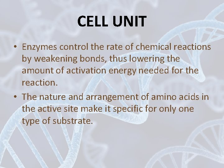 CELL UNIT • Enzymes control the rate of chemical reactions by weakening bonds, thus