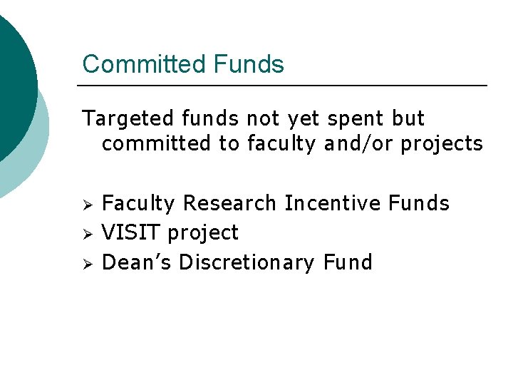 Committed Funds Targeted funds not yet spent but committed to faculty and/or projects Ø