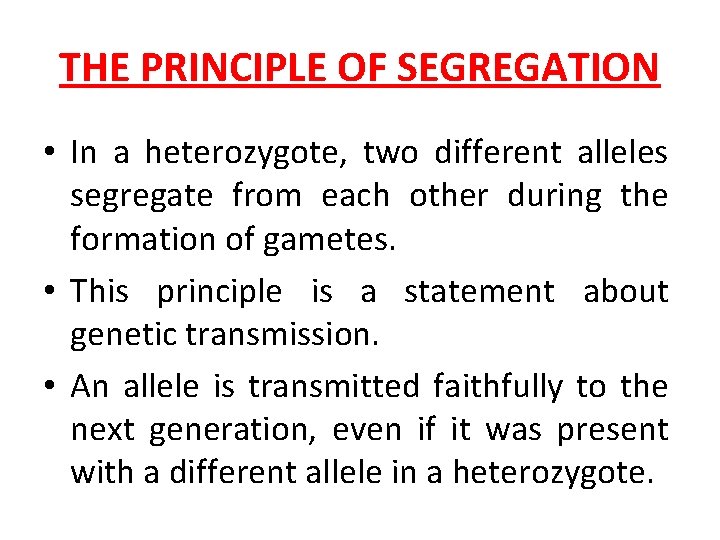 THE PRINCIPLE OF SEGREGATION • In a heterozygote, two different alleles segregate from each