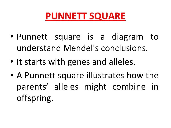 PUNNETT SQUARE • Punnett square is a diagram to understand Mendel's conclusions. • It