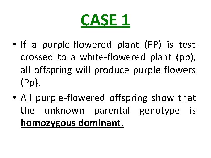 CASE 1 • If a purple-flowered plant (PP) is testcrossed to a white-flowered plant