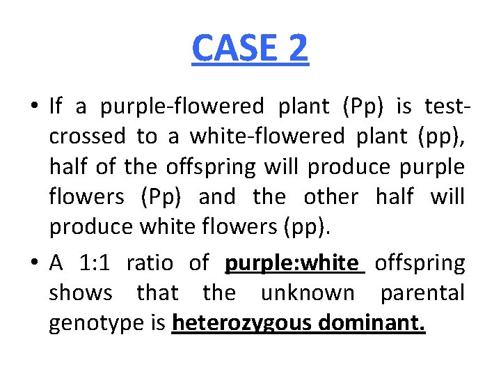 CASE 2 • If a purple-flowered plant (Pp) is testcrossed to a white-flowered plant