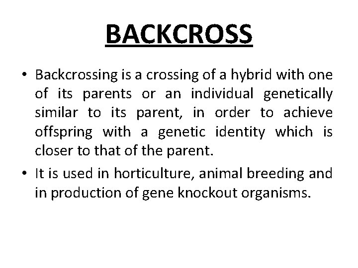 BACKCROSS • Backcrossing is a crossing of a hybrid with one of its parents