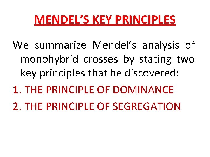 MENDEL’S KEY PRINCIPLES We summarize Mendel’s analysis of monohybrid crosses by stating two key