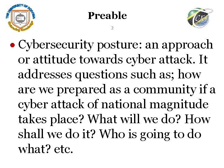 Preable 2 Cybersecurity posture: an approach or attitude towards cyber attack. It addresses questions