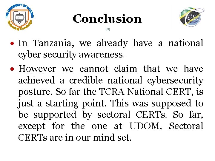 Conclusion 29 In Tanzania, we already have a national cyber security awareness. However we