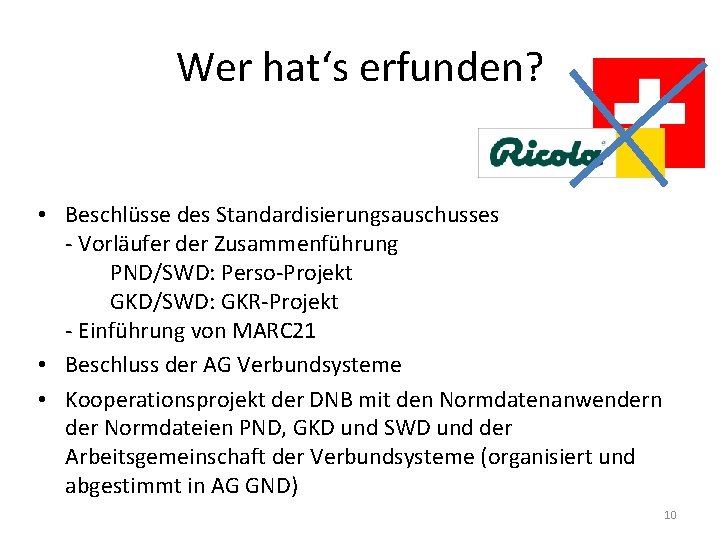 Wer hat‘s erfunden? • Beschlüsse des Standardisierungsauschusses - Vorläufer der Zusammenführung PND/SWD: Perso-Projekt GKD/SWD: