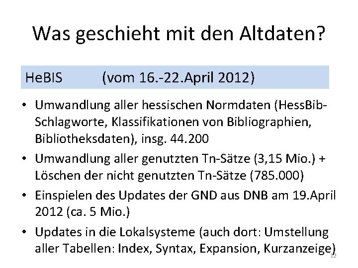 Was geschieht mit den Altdaten? He. BIS (vom 16. -22. April 2012) • Umwandlung