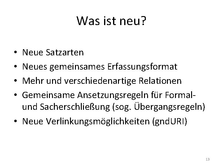Was ist neu? Neue Satzarten Neues gemeinsames Erfassungsformat Mehr und verschiedenartige Relationen Gemeinsame Ansetzungsregeln