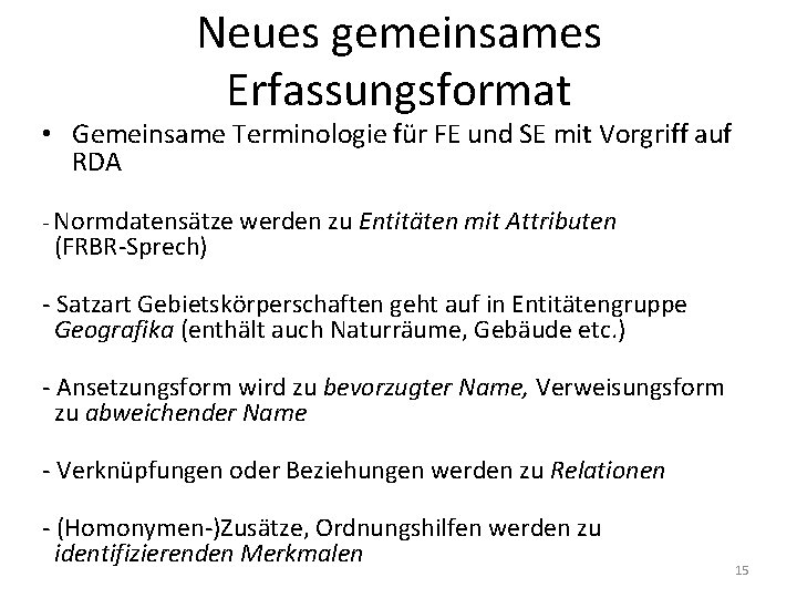 Neues gemeinsames Erfassungsformat • Gemeinsame Terminologie für FE und SE mit Vorgriff auf RDA