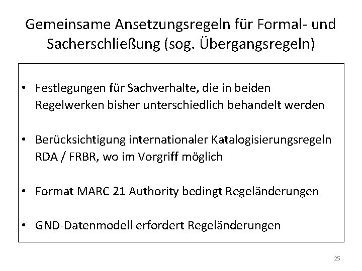 Gemeinsame Ansetzungsregeln für Formal- und Sacherschließung (sog. Übergangsregeln) • Festlegungen für Sachverhalte, die in