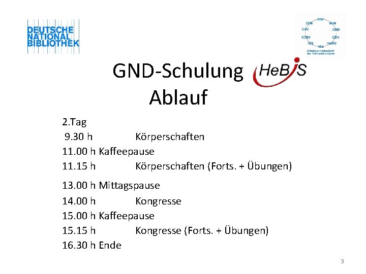 GND-Schulung Ablauf 2. Tag 9. 30 h Körperschaften 11. 00 h Kaffeepause 11. 15