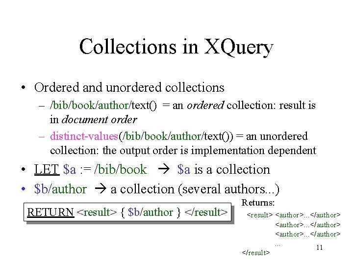 Collections in XQuery • Ordered and unordered collections – /bib/book/author/text() = an ordered collection: