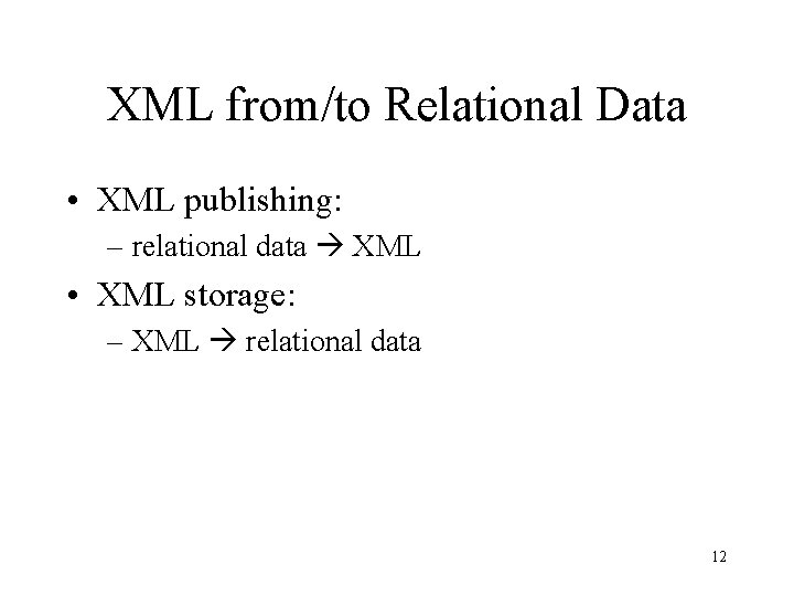 XML from/to Relational Data • XML publishing: – relational data XML • XML storage: