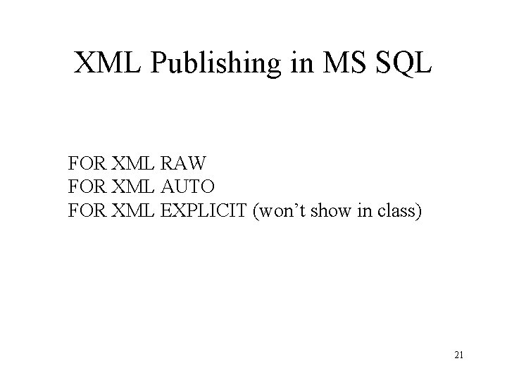 XML Publishing in MS SQL FOR XML RAW FOR XML AUTO FOR XML EXPLICIT