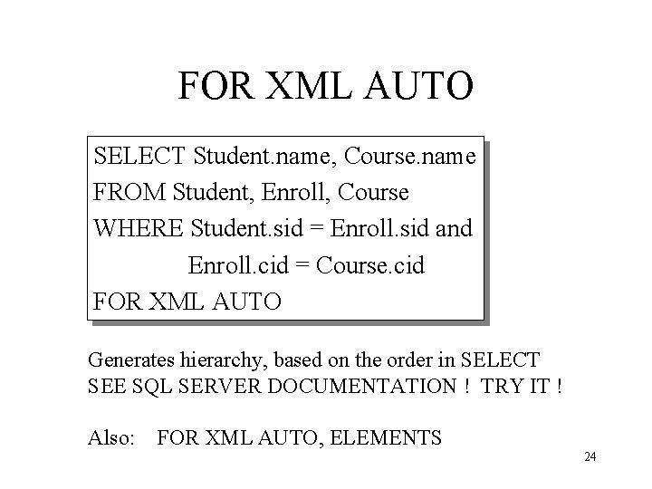 FOR XML AUTO SELECT Student. name, Course. name FROM Student, Enroll, Course WHERE Student.