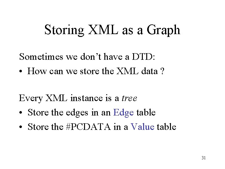 Storing XML as a Graph Sometimes we don’t have a DTD: • How can