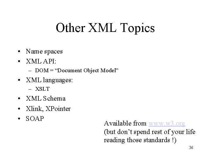 Other XML Topics • Name spaces • XML API: – DOM = “Document Object