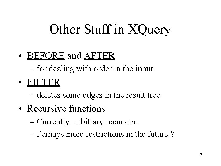 Other Stuff in XQuery • BEFORE and AFTER – for dealing with order in