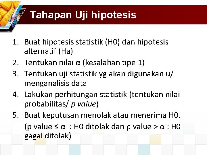 Tahapan Uji hipotesis 1. Buat hipotesis statistik (H 0) dan hipotesis alternatif (Ha) 2.