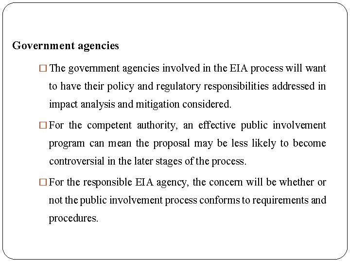 Government agencies � The government agencies involved in the EIA process will want to