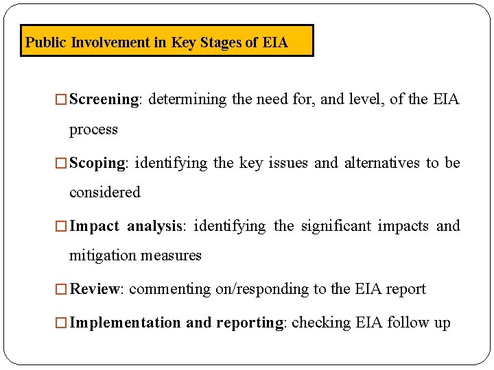 Public Involvement in Key Stages of EIA � Screening: determining the need for, and