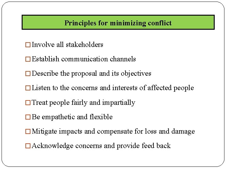 Principles for minimizing conflict � Involve all stakeholders � Establish communication channels � Describe