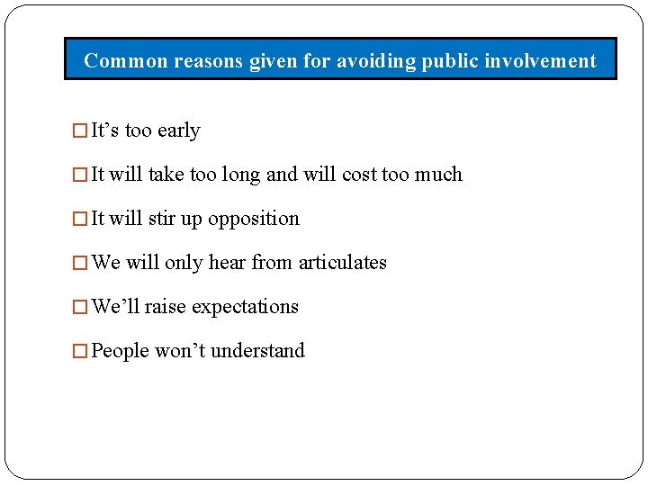 Common reasons given for avoiding public involvement � It’s too early � It will