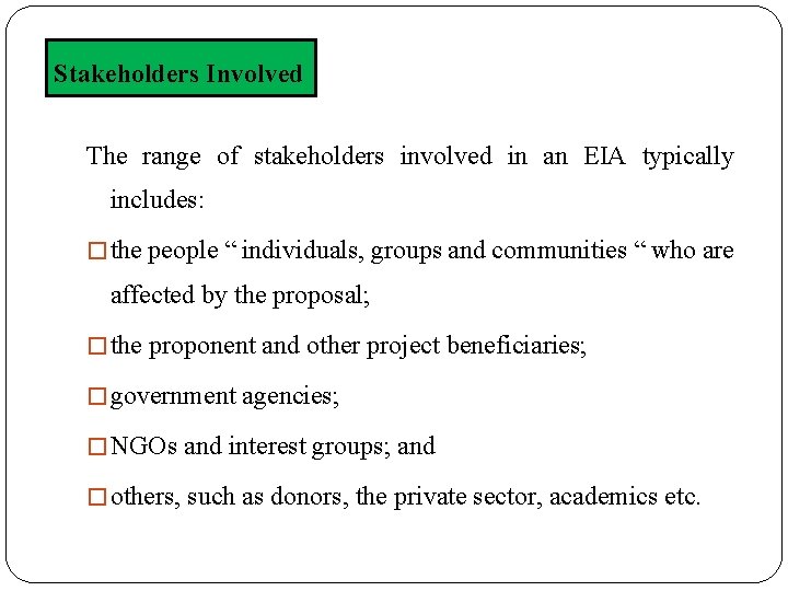 Stakeholders Involved The range of stakeholders involved in an EIA typically includes: � the