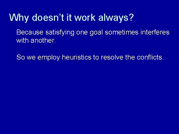 Why doesn’t it work always? Because satisfying one goal sometimes interferes with another. So