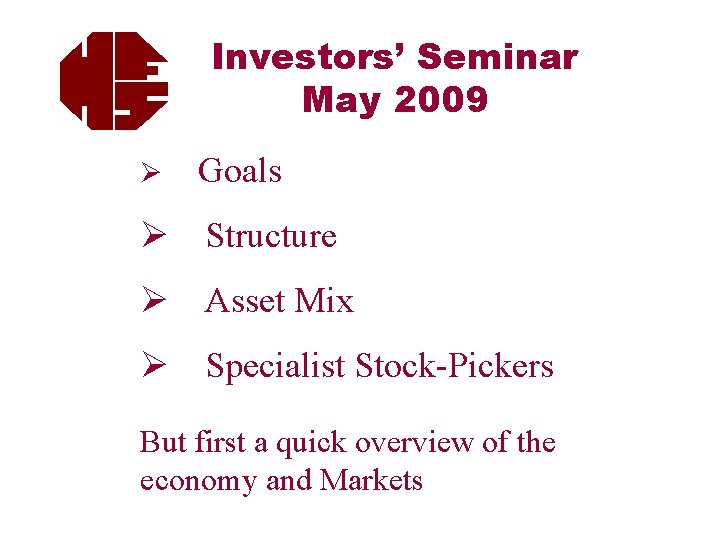 Investors’ Seminar May 2009 Ø Goals Ø Structure Ø Asset Mix Ø Specialist Stock-Pickers